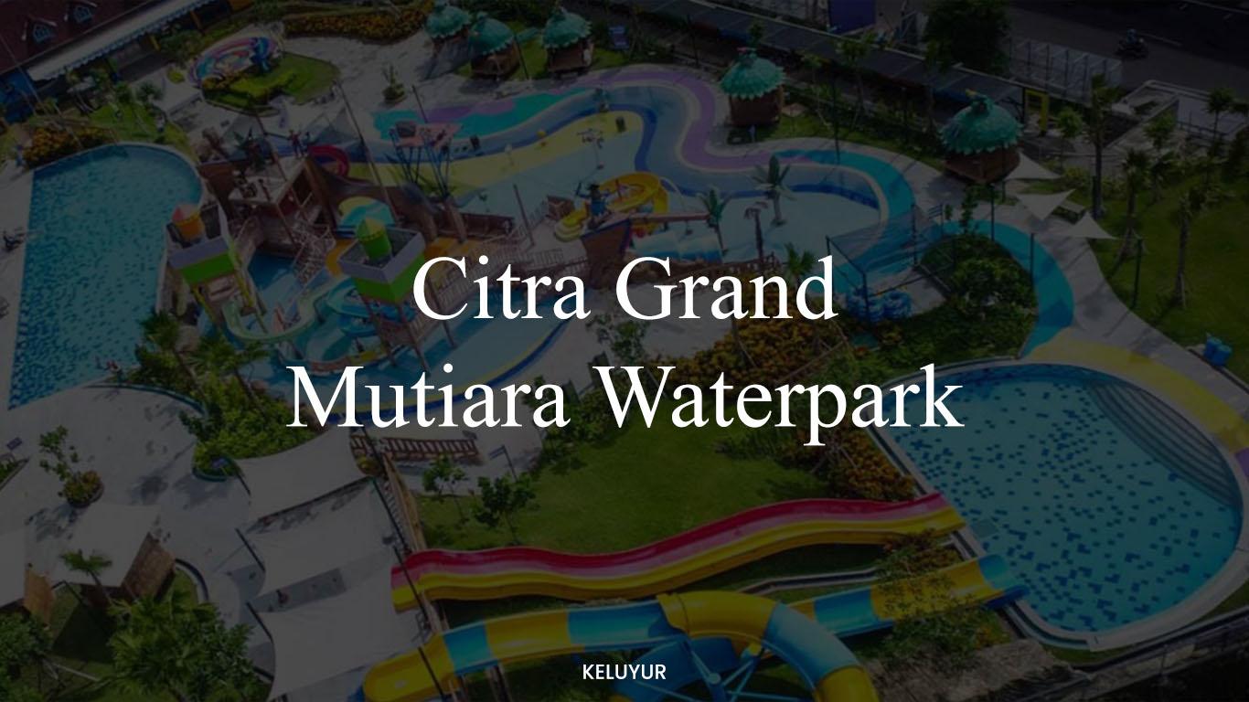 Citra Grand Mutiara Waterpark